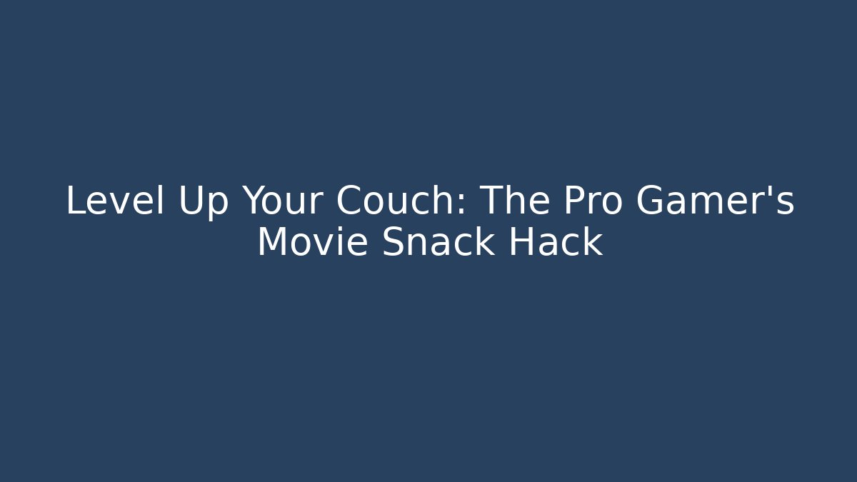 Level Up Your Couch: The Pro Gamer's Movie Snack Hack