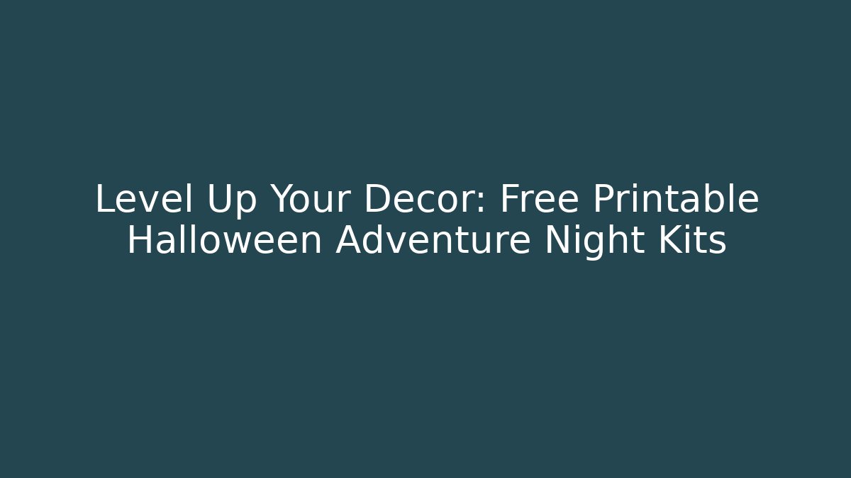 Level Up Your Décor: Free Printable Halloween Adventure Night Kits