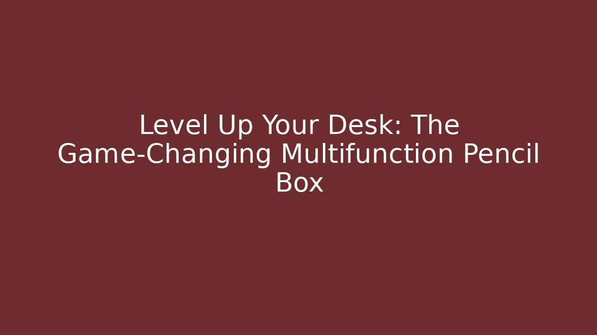 Level Up Your Desk: The Game-Changing Multifunction Pencil Box