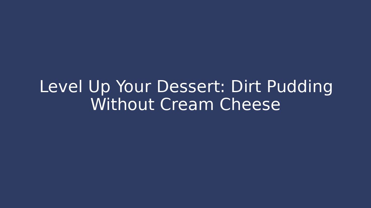 Level Up Your Dessert: Dirt Pudding Without Cream Cheese - Vintage E-Juice