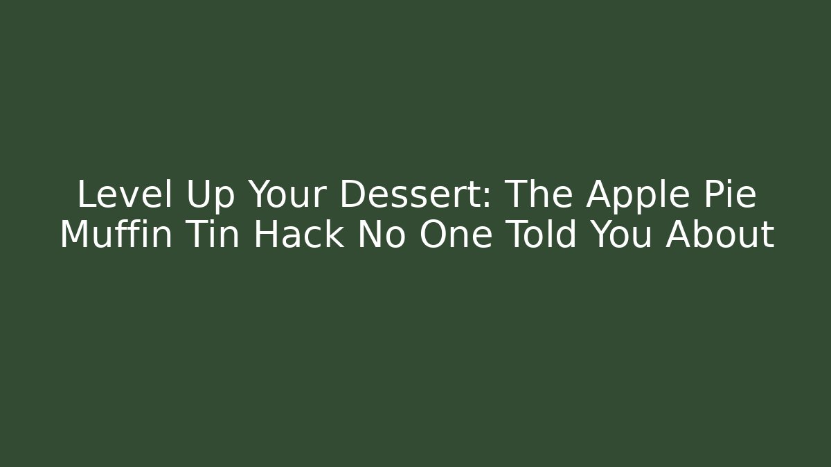 Level Up Your Dessert: The Apple Pie Muffin Tin Hack No One Told You About - Vintage E-Juice