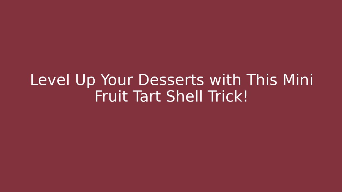 Level Up Your Desserts with This Mini Fruit Tart Shell Trick! - Vintage E-Juice