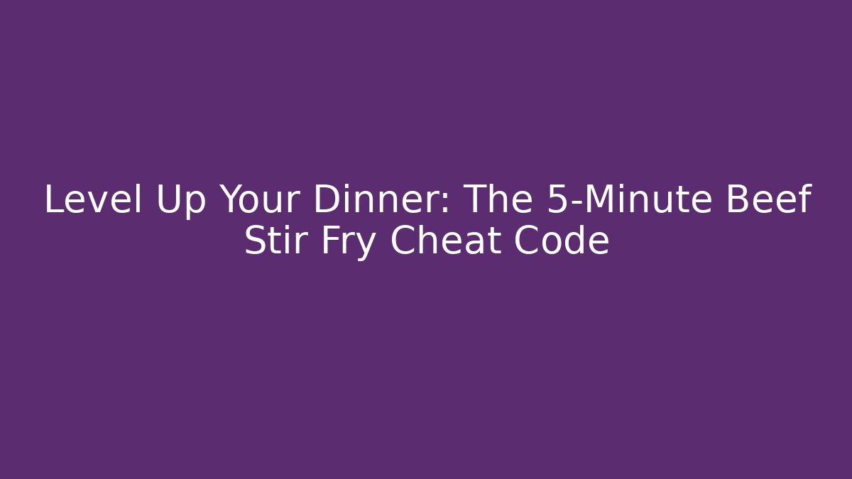 Level Up Your Dinner: The 5-Minute Beef Stir Fry Cheat Code