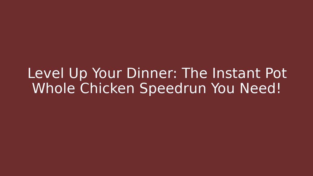 Level Up Your Dinner: The Instant Pot Whole Chicken Speedrun You Need!