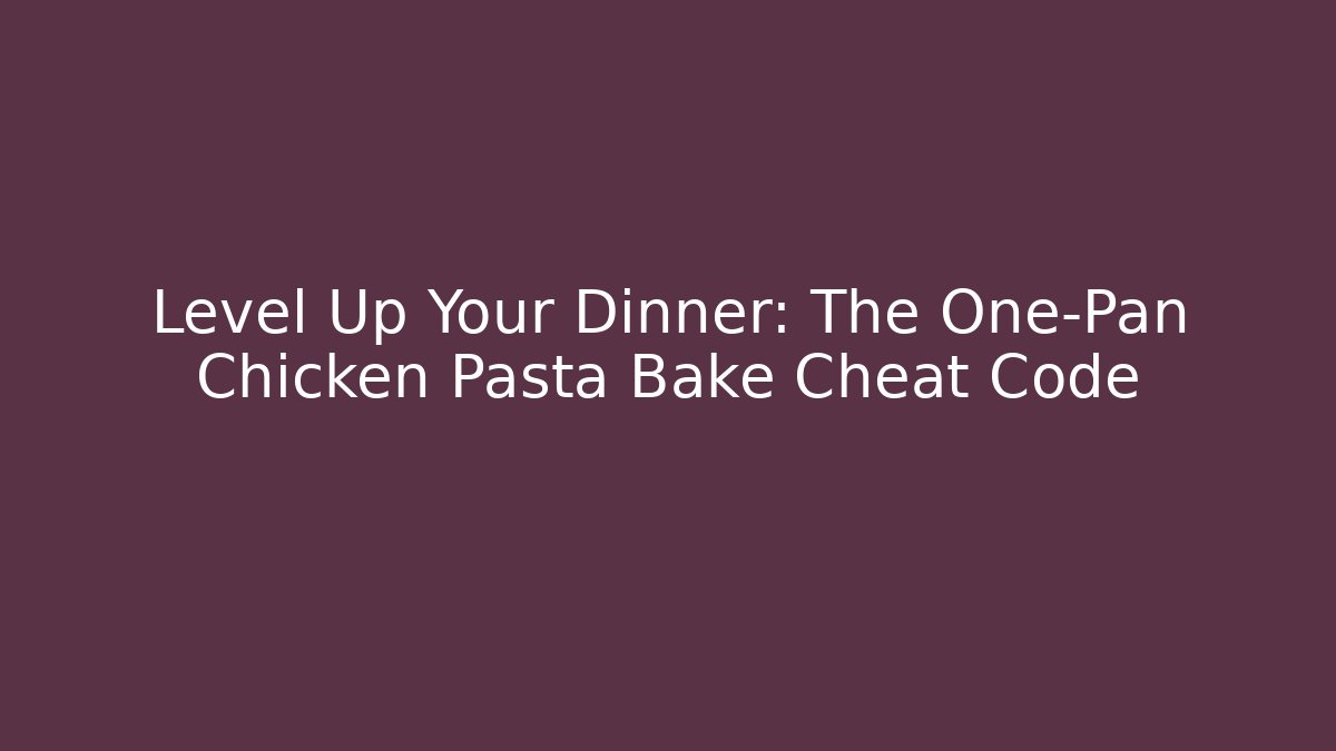 Level Up Your Dinner: The One-Pan Chicken Pasta Bake Cheat Code - Vintage E-Juice