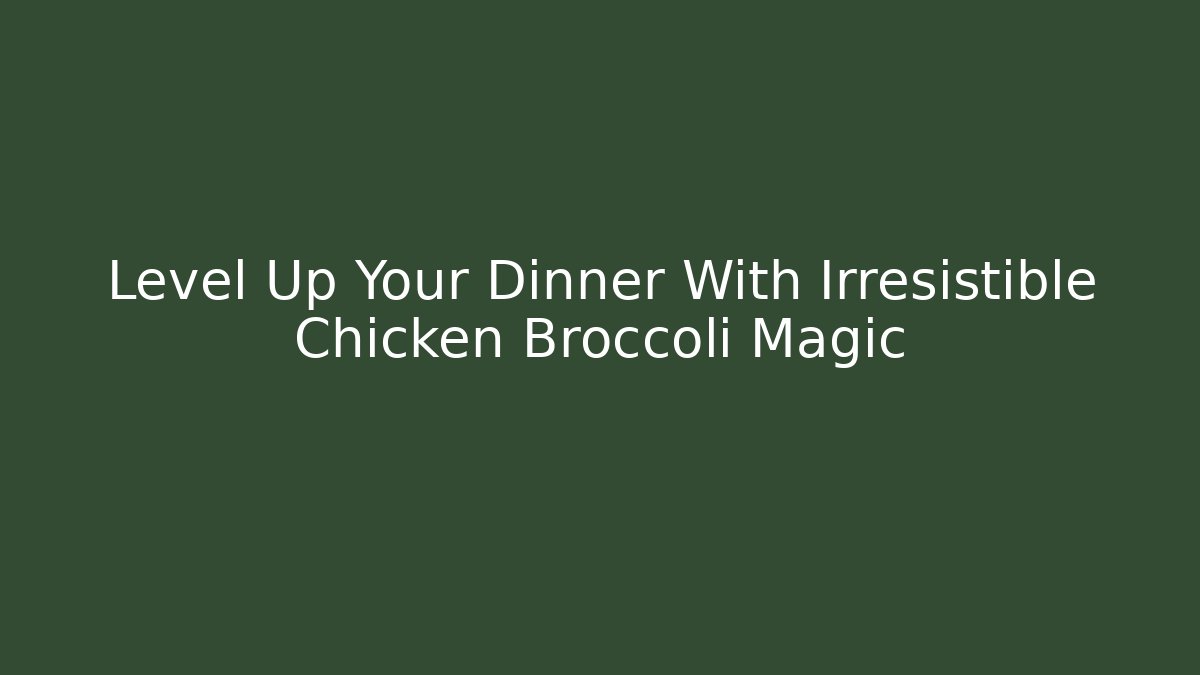 Level Up Your Dinner With Irresistible Chicken Broccoli Magic - Vintage E-Juice