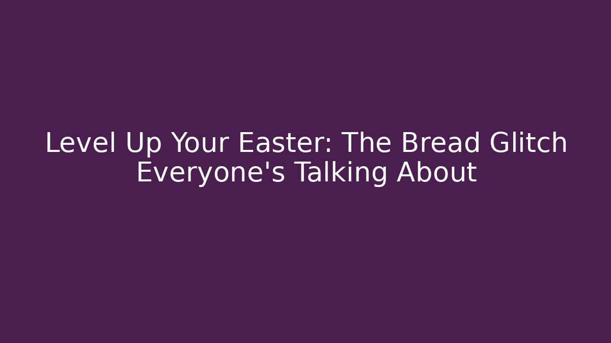 Level Up Your Easter: The Bread Glitch Everyone's Talking About - Vintage E-Juice