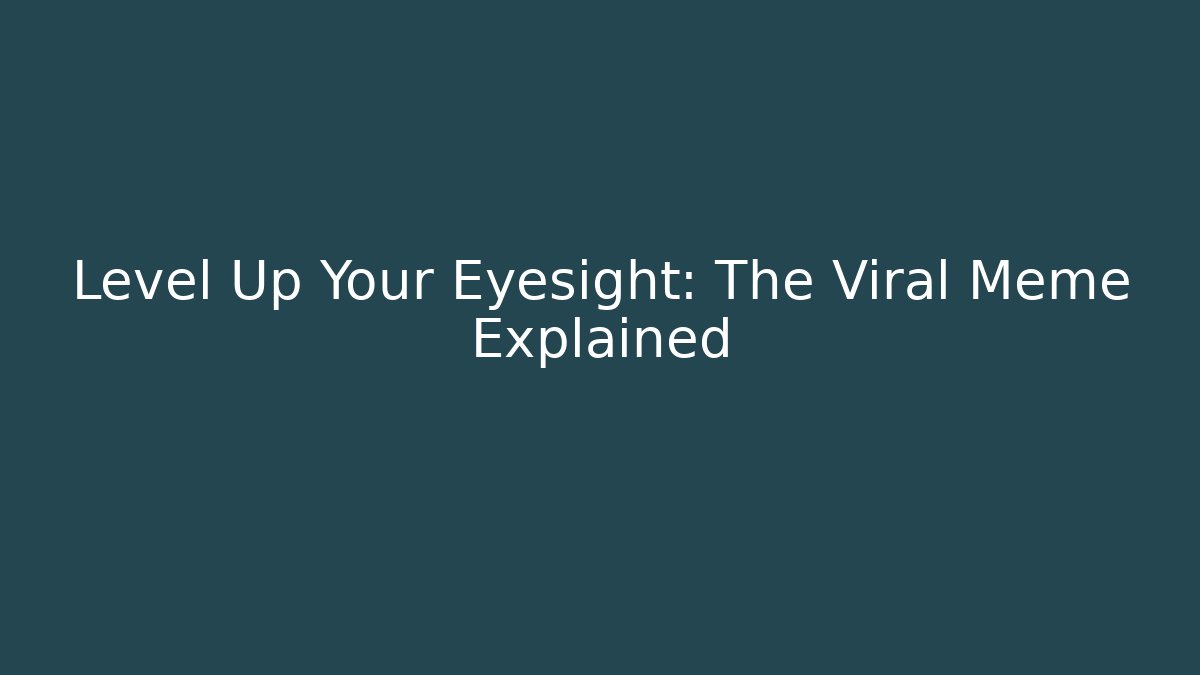 Level Up Your Eyesight: The Viral Meme Explained