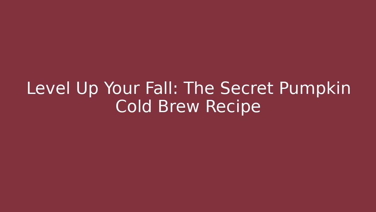 Level Up Your Fall: The Secret Pumpkin Cold Brew Recipe
