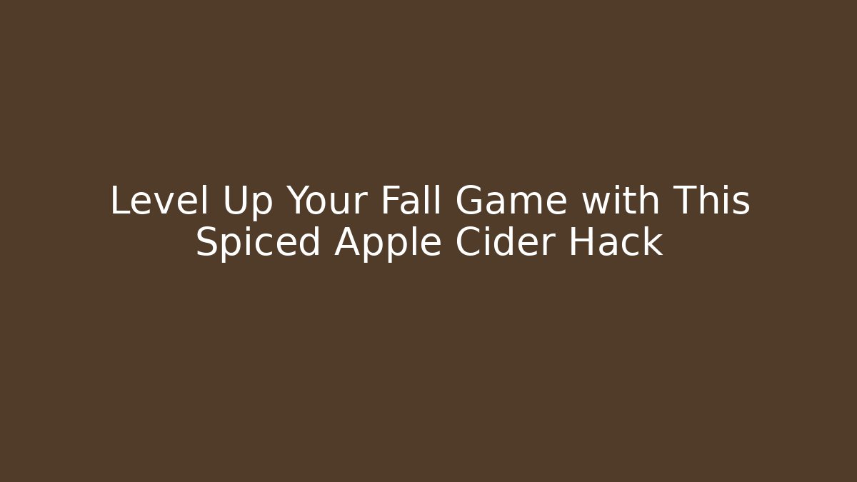 Level Up Your Fall Game with This Spiced Apple Cider Hack - Vintage E-Juice