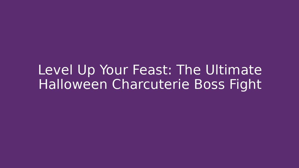Level Up Your Feast: The Ultimate Halloween Charcuterie Boss Fight