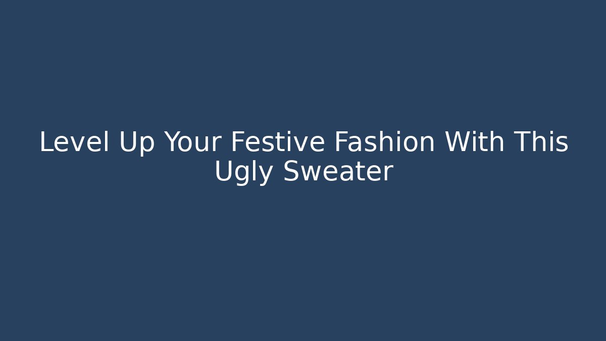 Level Up Your Festive Fashion With This Ugly Sweater