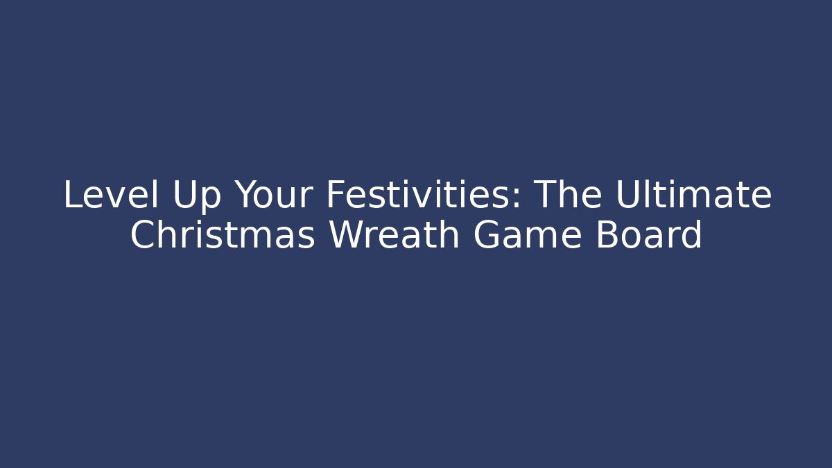 Level Up Your Festivities: The Ultimate Christmas Wreath Game Board - Vintage E-Juice