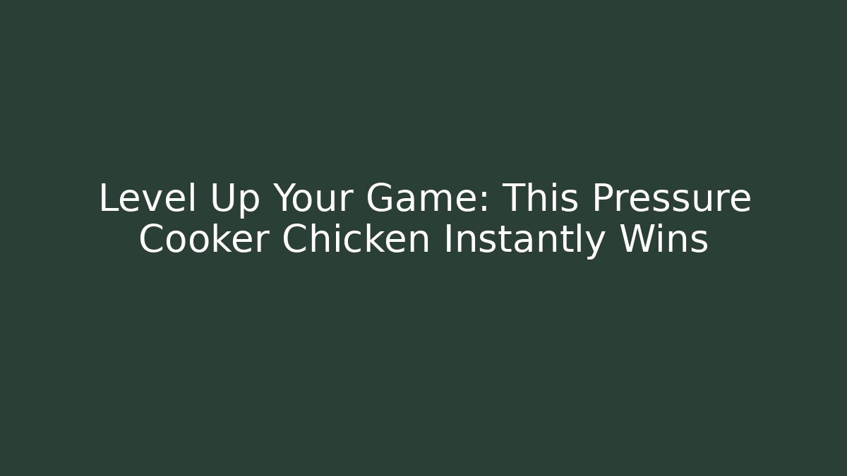Level Up Your Game: This Pressure Cooker Chicken Instantly Wins