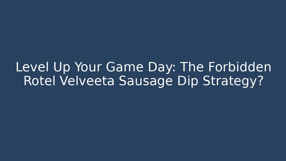 Level Up Your Game Day: The Forbidden Rotel Velveeta Sausage Dip Strategy? - Vintage E-Juice