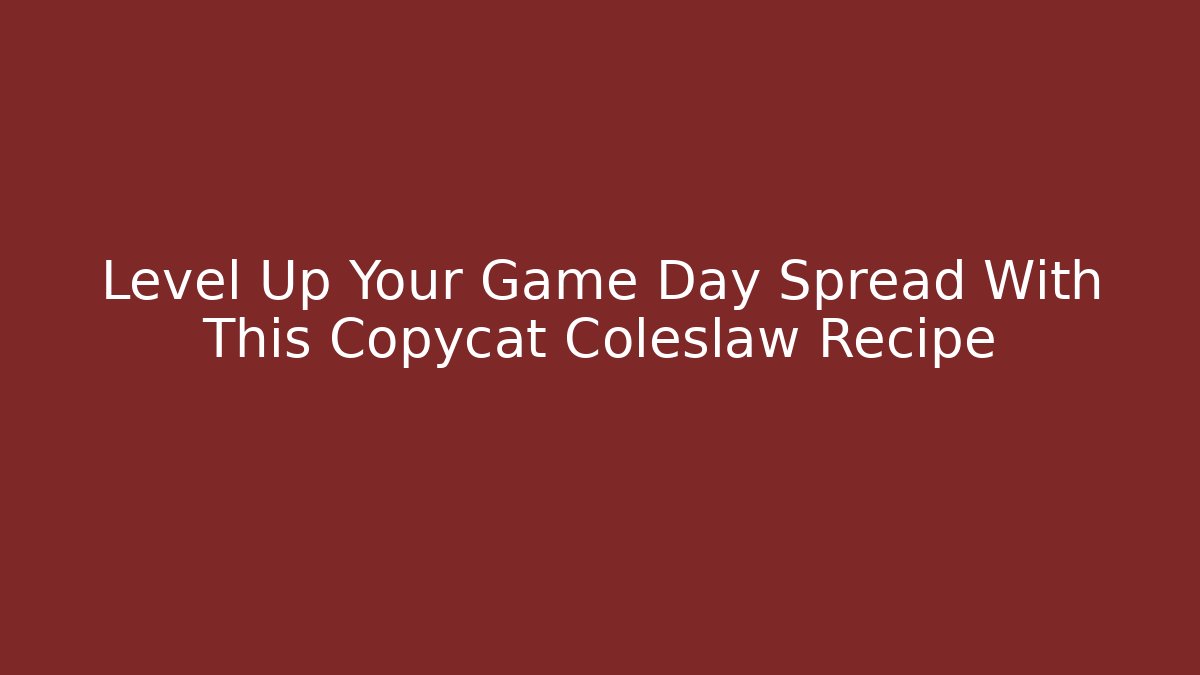 Level Up Your Game Day Spread With This Copycat Coleslaw Recipe