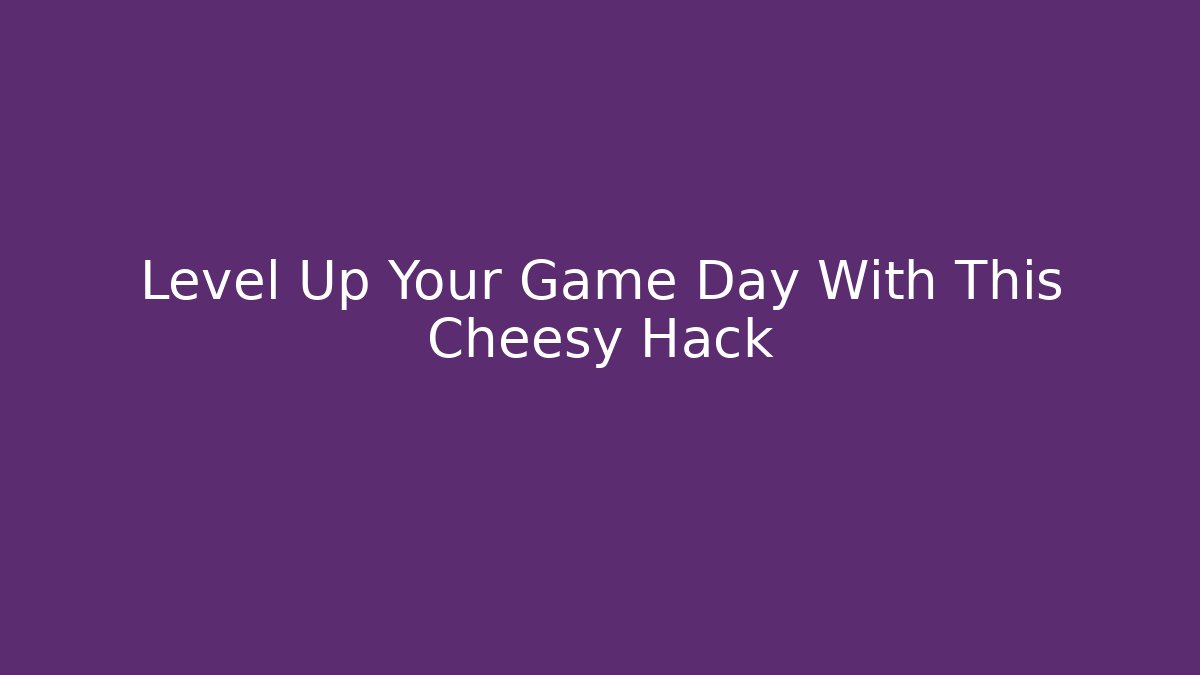 Level Up Your Game Day With This Cheesy Hack - Vintage E-Juice