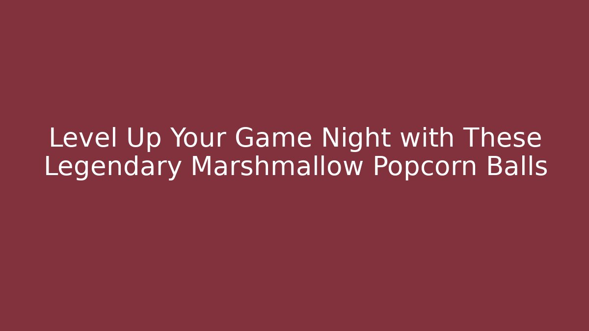 Level Up Your Game Night with These Legendary Marshmallow Popcorn Balls