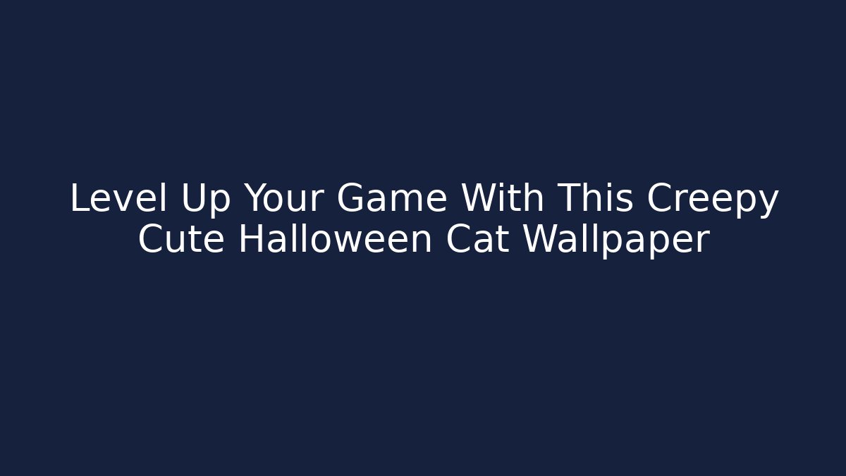 Level Up Your Game With This Creepy Cute Halloween Cat Wallpaper
