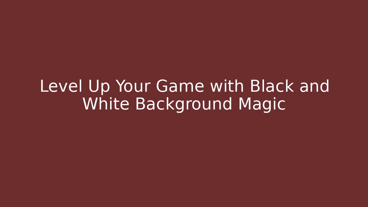 Level Up Your Game with Black and White Background Magic