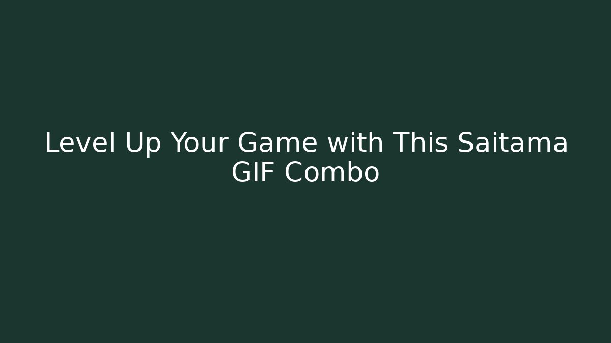 Level Up Your Game with This Saitama GIF Combo