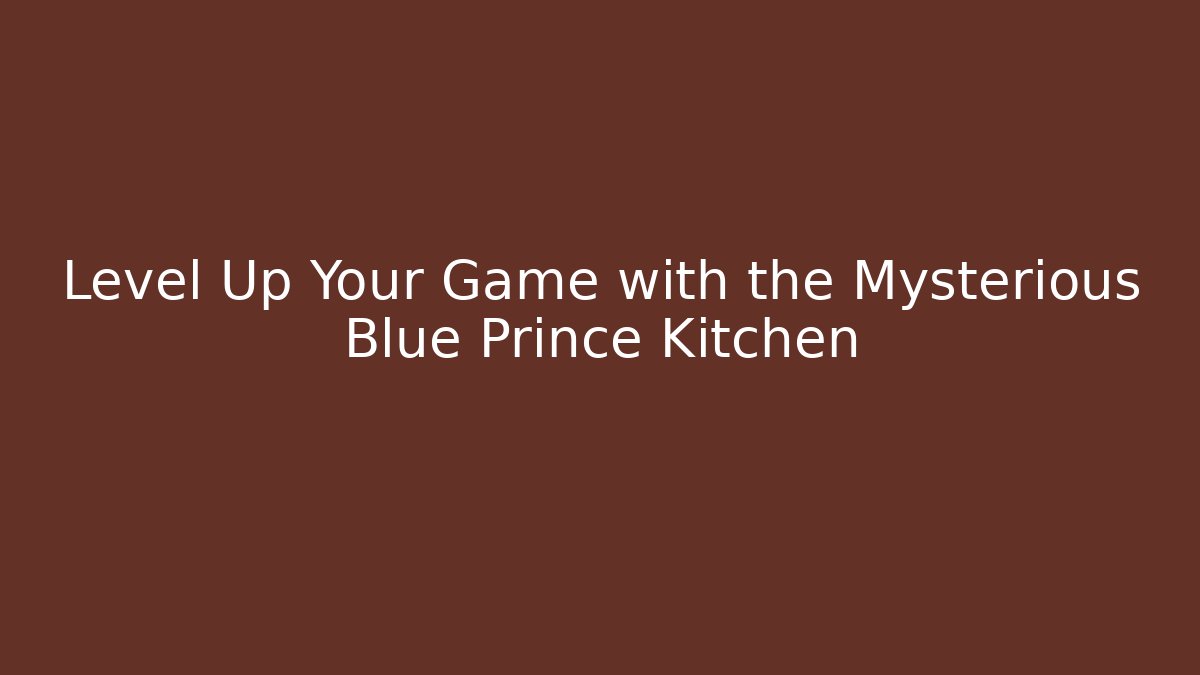 Level Up Your Game with the Mysterious Blue Prince Kitchen