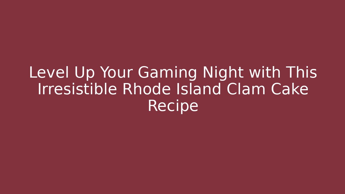 Level Up Your Gaming Night with This Irresistible Rhode Island Clam Cake Recipe