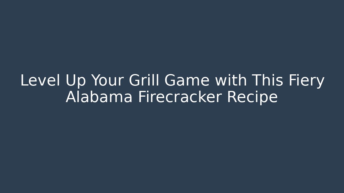 Level Up Your Grill Game with This Fiery Alabama Firecracker Recipe