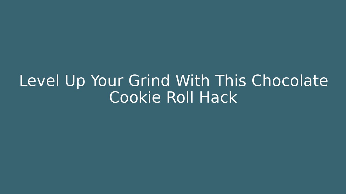Level Up Your Grind With This Chocolate Cookie Roll Hack