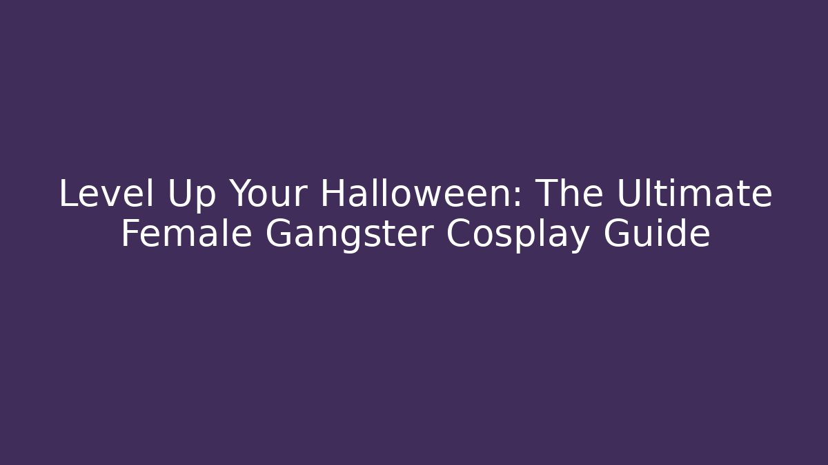 Level Up Your Halloween: The Ultimate Female Gangster Cosplay Guide