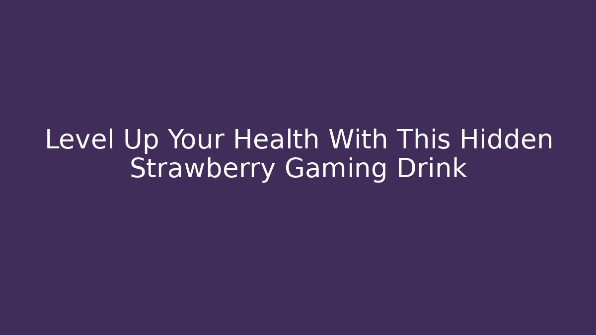 Level Up Your Health With This Hidden Strawberry Gaming Drink