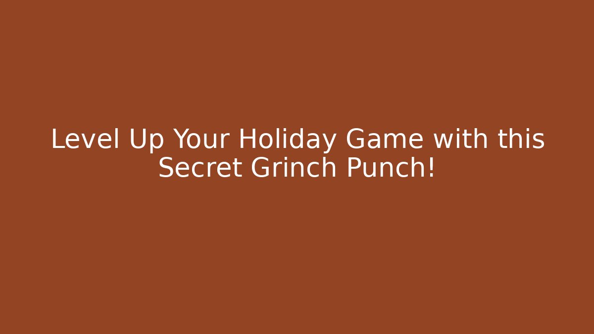 Level Up Your Holiday Game with this Secret Grinch Punch!