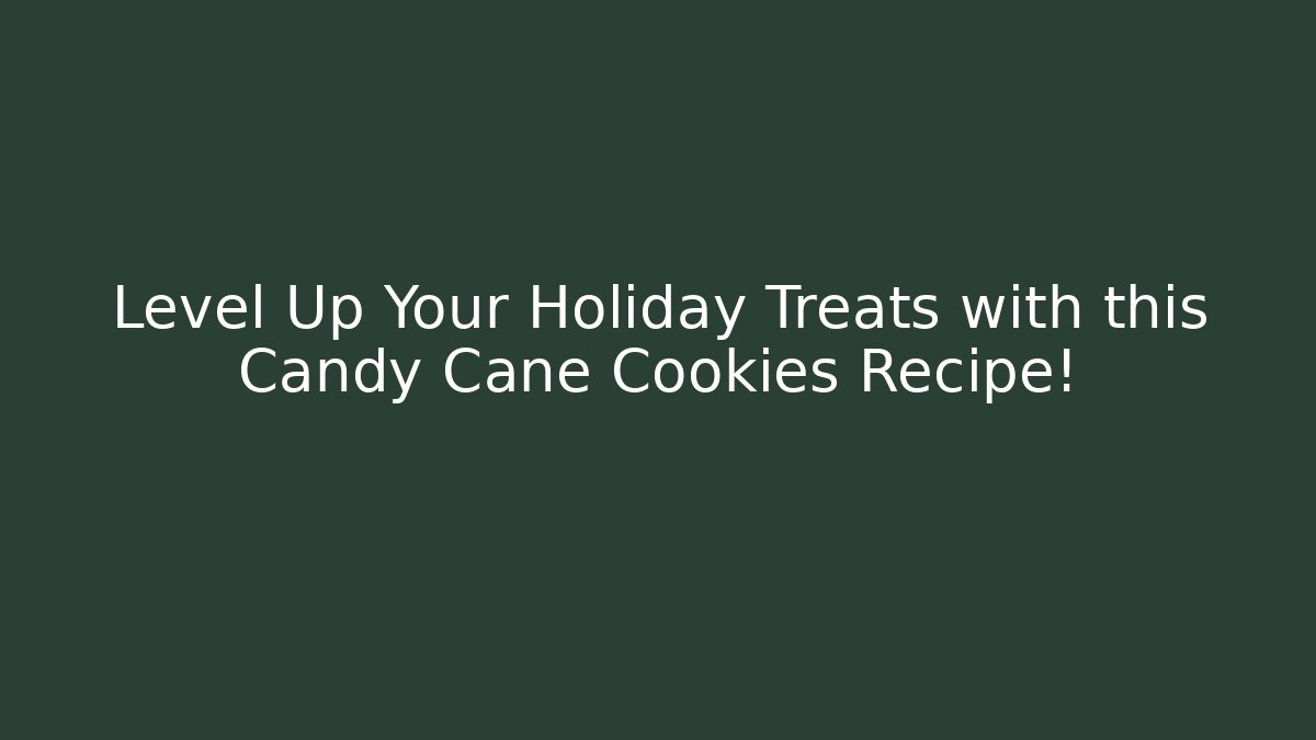 Level Up Your Holiday Treats with this Candy Cane Cookies Recipe!