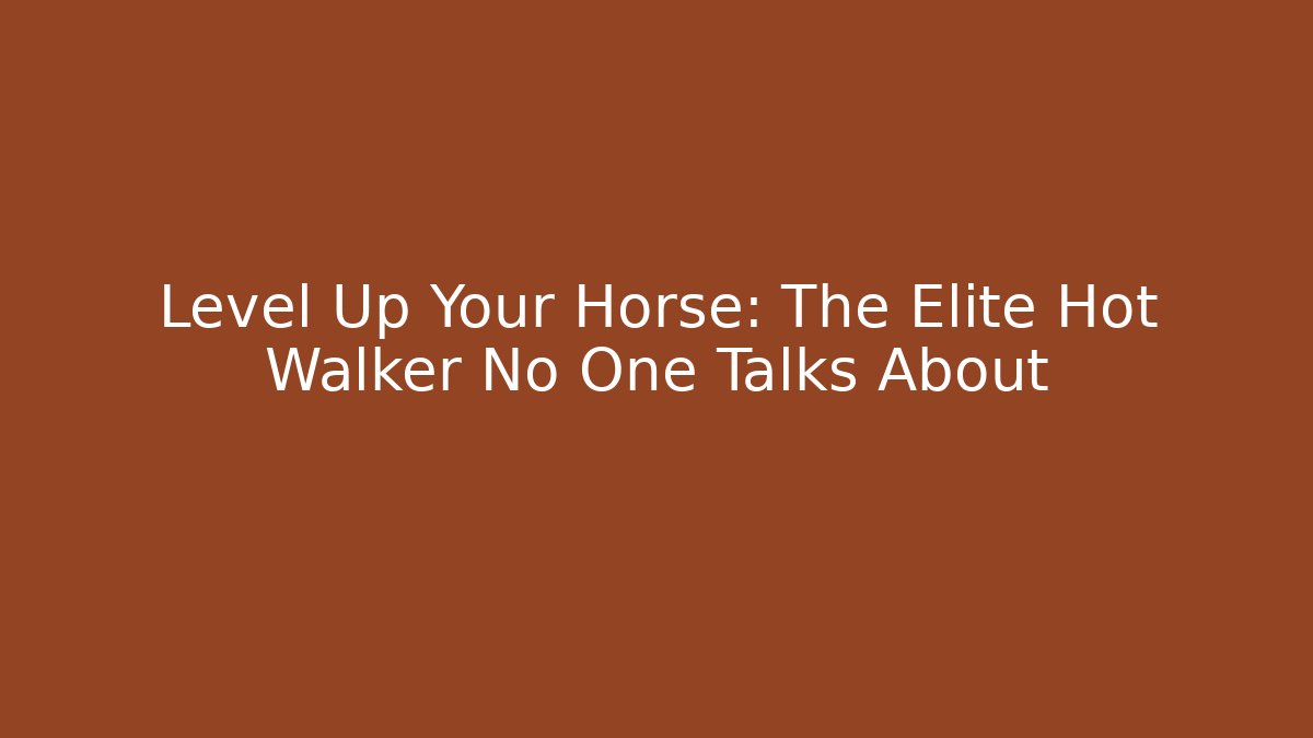 Level Up Your Horse: The Elite Hot Walker No One Talks About - Vintage E-Juice