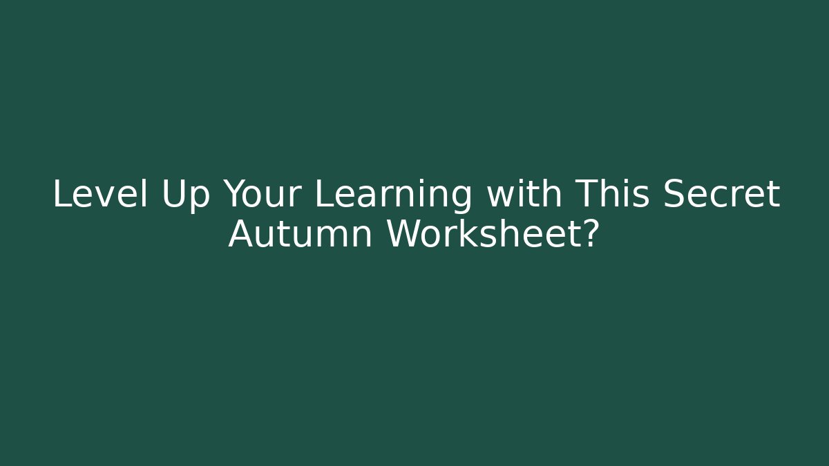 Level Up Your Learning with This Secret Autumn Worksheet?