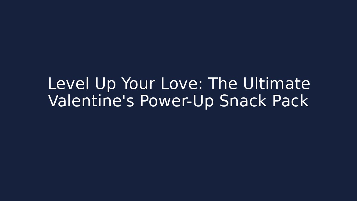Level Up Your Love: The Ultimate Valentine's Power-Up Snack Pack