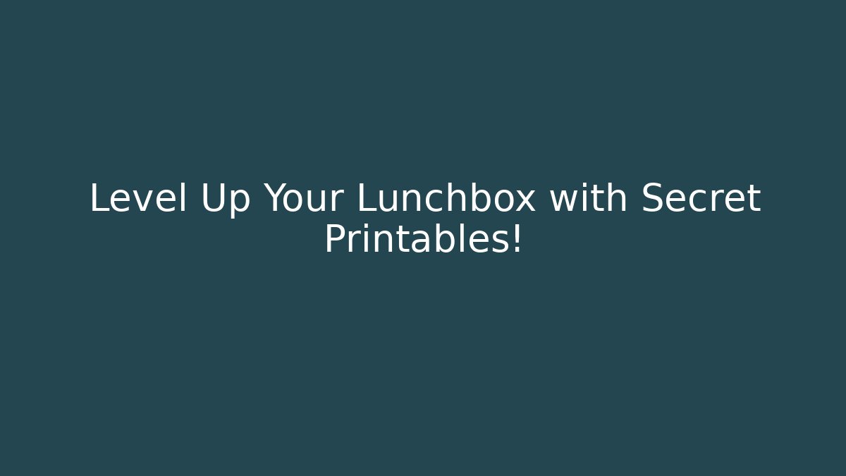 Level Up Your Lunchbox with Secret Printables! - Vintage E-Juice
