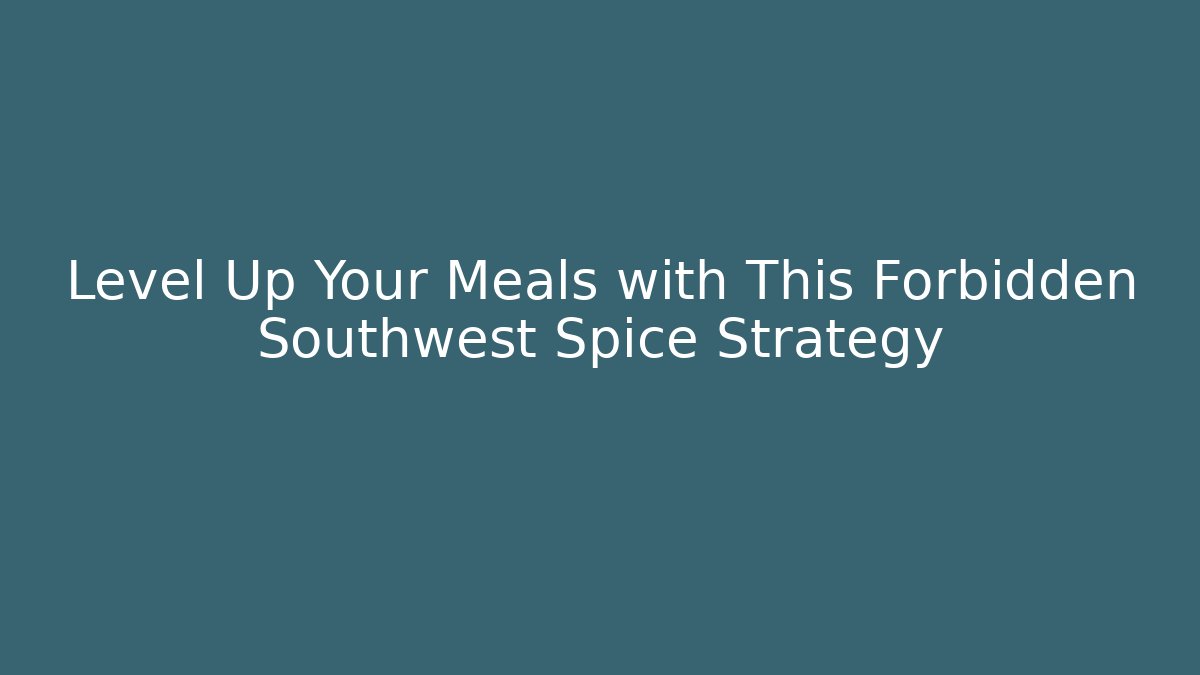 Level Up Your Meals with This Forbidden Southwest Spice Strategy