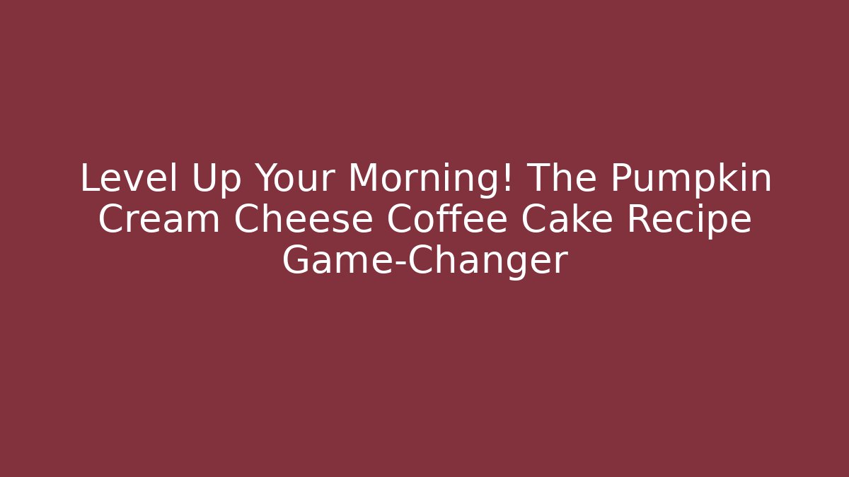 Level Up Your Morning! The Pumpkin Cream Cheese Coffee Cake Recipe Game-Changer