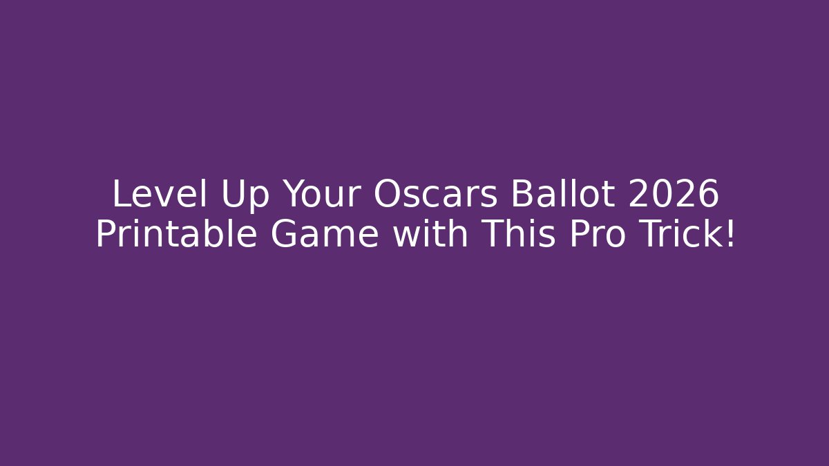 Level Up Your Oscars Ballot 2026 Printable Game with This Pro Trick!