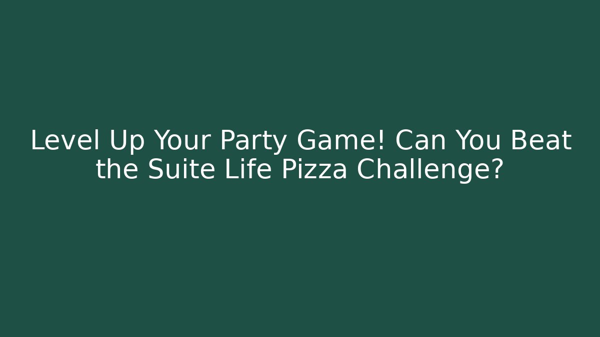 Level Up Your Party Game! Can You Beat the Suite Life Pizza Challenge?