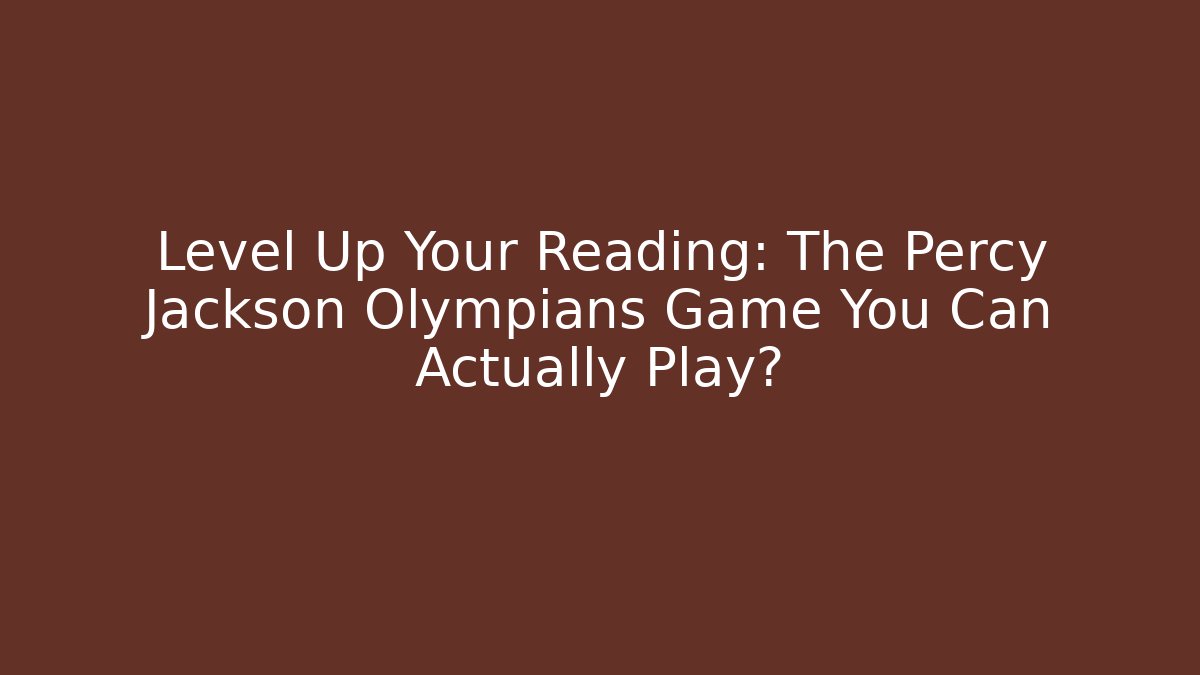 Level Up Your Reading: The Percy Jackson Olympians Game You Can Actually Play?