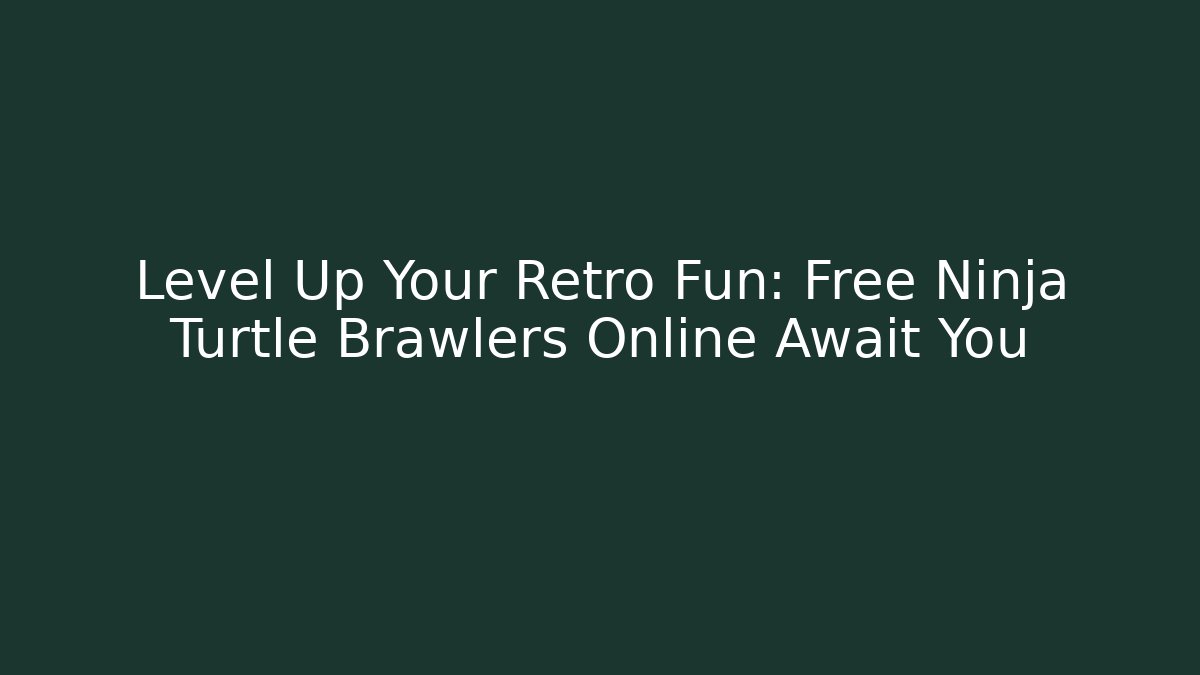 Level Up Your Retro Fun: Free Ninja Turtle Brawlers Online Await You