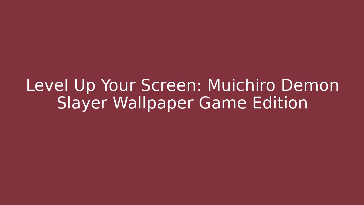 Level Up Your Screen: Muichiro Demon Slayer Wallpaper Game Edition