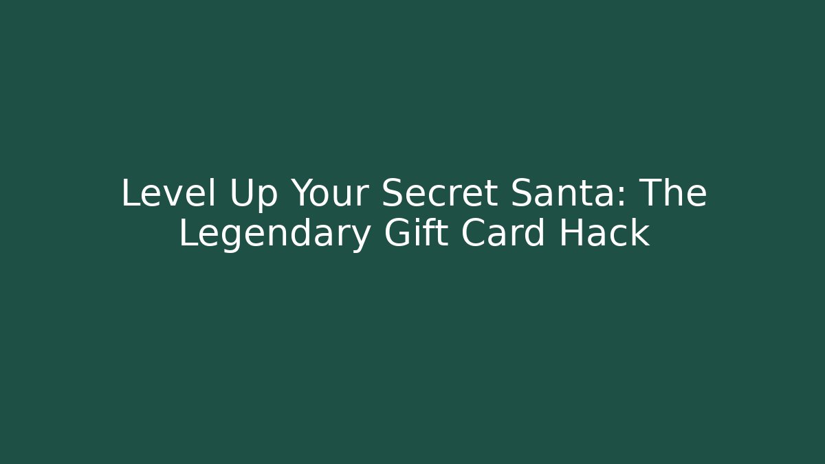 Level Up Your Secret Santa: The Legendary Gift Card Hack