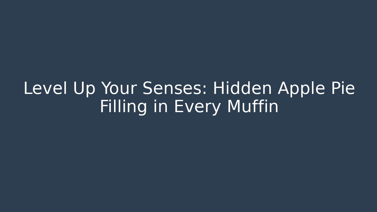Level Up Your Senses: Hidden Apple Pie Filling in Every Muffin