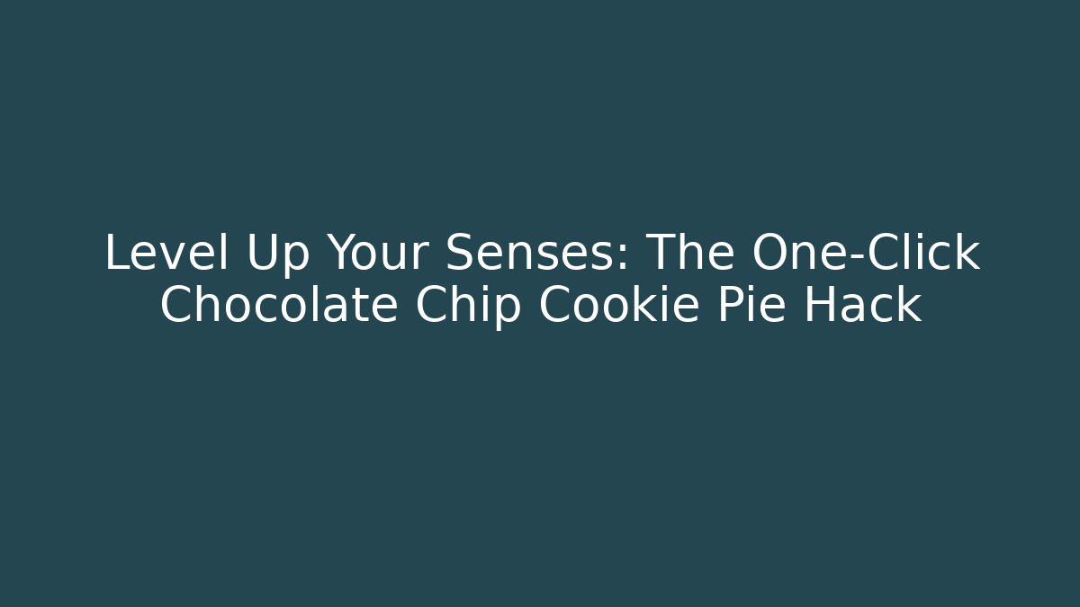 Level Up Your Senses: The One-Click Chocolate Chip Cookie Pie Hack
