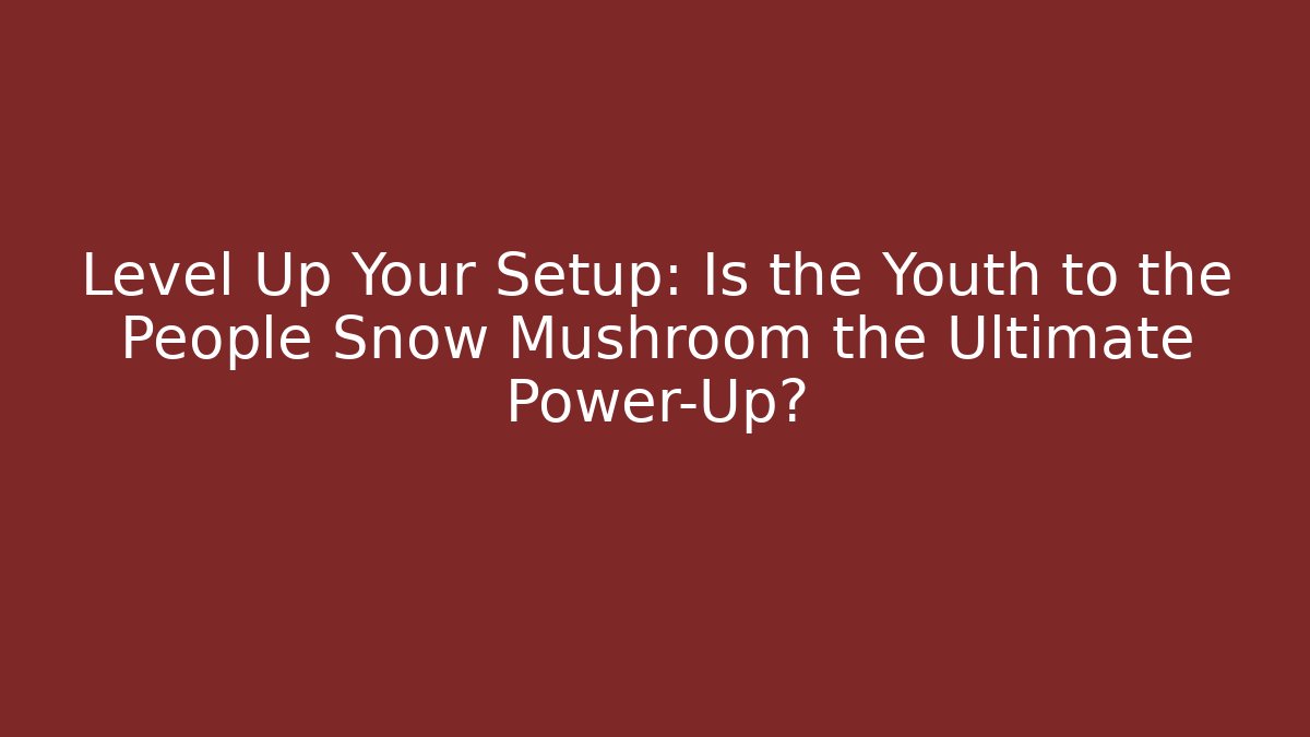 Level Up Your Setup: Is the Youth to the People Snow Mushroom the Ultimate Power-Up? - Vintage E-Juice