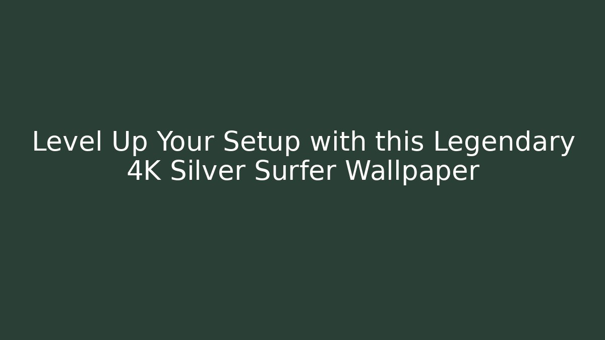 Level Up Your Setup with this Legendary 4K Silver Surfer Wallpaper - Vintage E-Juice