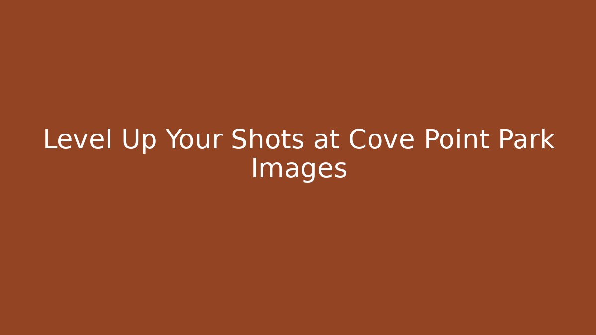 Level Up Your Shots at Cove Point Park Images